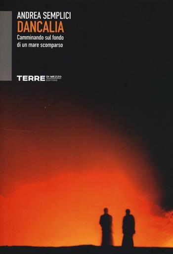 Dancalia. Camminando sul fondo di un mare scomparso - Andrea Semplici - Libro Terre di Mezzo 2012, Sconfinamenti | Libraccio.it