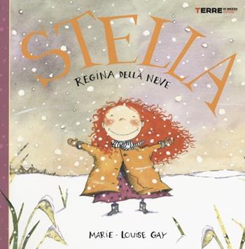 Stella. Regina della neve - Marie-Louise Gay - Libro Terre di Mezzo 2012, Bambini | Libraccio.it
