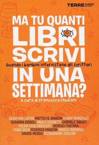 Ma tu quanti libri scrivi in una settimana? Quando i bambini intervistano gli scrittori  - Libro Terre di Mezzo 2012, Diari. Periferie | Libraccio.it