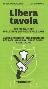 Libera tavola. Ricette d'autore dalle terre confiscate alle mafie