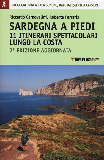 Sardegna a piedi. 11 itinerari spettacolari lungo la costa - Riccardo Carnovalini, Roberta Ferraris - Libro Terre di Mezzo 2013, Guide. Percorsi | Libraccio.it