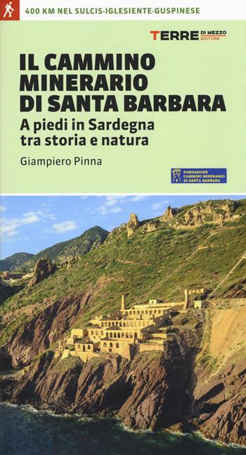 Il cammino minerario di Santa Barbara. A piedi in Sardegna tra storia e natura - Giampiero Pinna - Libro Terre di Mezzo 2017, Percorsi | Libraccio.it
