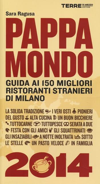 Pappamondo 2014. Guida ai 150 migliori ristoranti stranieri di Milano - Sara Ragusa - Libro Terre di Mezzo 2013, Guide. Sapori | Libraccio.it