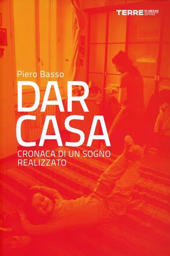Dar Casa. Cronaca di un sogno realizzato - Piero Basso - Libro Terre di Mezzo 2013 | Libraccio.it