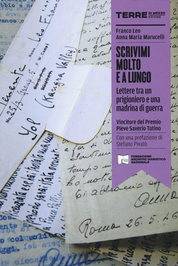 Scrivimi molto e a lungo. Lettera tra un prigioniero e una madrina di guerra - Franco Leo, Anna M. Marucelli - Libro Terre di Mezzo 2014, I diari dell'Archivio di Pieve S. Stefano | Libraccio.it