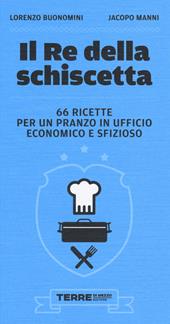 Il re della schiscetta. 66 ricette per un pranzo in ufficio economico e sfizioso