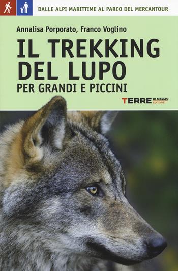 Il trekking del lupo. 7 giorni tra le Alpi Marittime e il Mercantour - Annalisa Porporato, Franco Voglino - Libro Terre di Mezzo 2014, Guide. Percorsi | Libraccio.it