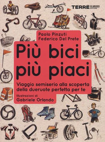 Più bici, più piaci. Viaggio semiserio alla scoperta della dueruote perfette per te - Federico Del Prete, Paolo Pinzuti - Libro Terre di Mezzo 2014, Stili di vita | Libraccio.it