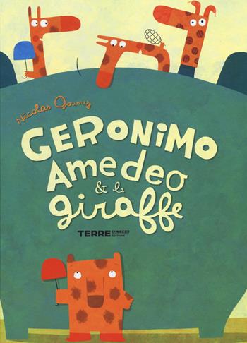 Geronimo Amedeo & le giraffe - Nicolas Gouny - Libro Terre di Mezzo 2014, Bambini | Libraccio.it