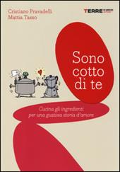 Sono cotto di te. Cucina gli ingredienti per una gustosa storia d'amore