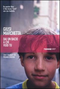 Dai un bacio a chi vuoi tu - Giusi Marchetta - Libro Terre di Mezzo 2014, Narrativa | Libraccio.it