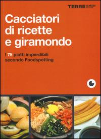 Cacciatori di ricette e giramondo. I 75 piatti imperdibili secondo Foodspotting - April V. Walters - Libro Terre di Mezzo 2014 | Libraccio.it