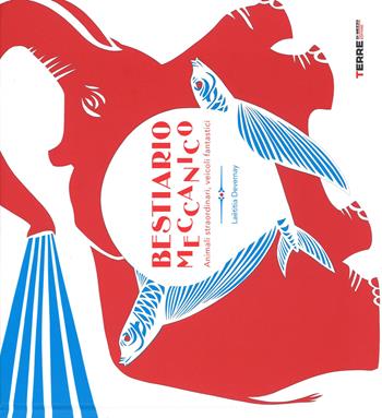 Bestiario meccanico. Animali straordinari, veicoli fantastici. Ediz. illustrata - Laëtitia Devernay - Libro Terre di Mezzo 2015, Bambini | Libraccio.it