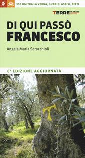 Di qui passò Francesco. 350 chilometri a piedi tra La Verna, Gubbio, Assisi... fino a Rieti