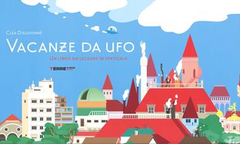 Vacanze da ufo. Ediz. illustrata - Cléa Dieudonné - Libro Terre di Mezzo 2015, Bambini | Libraccio.it