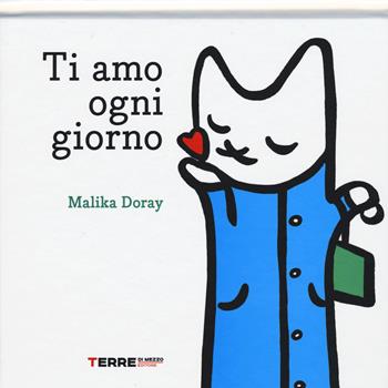 Ti amo ogni giorno - Malika Doray - Libro Terre di Mezzo 2015, Acchiappastorie | Libraccio.it