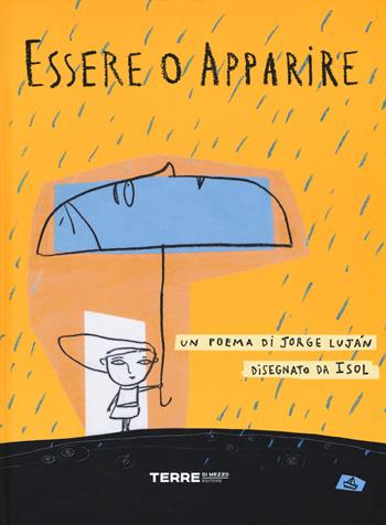 Essere o apparire - Jorge Luján, Isol - Libro Terre di Mezzo 2015, Bambini | Libraccio.it