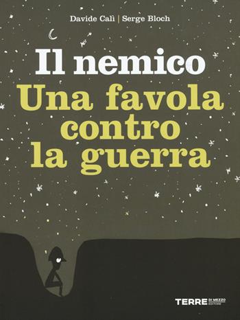 Il nemico. Una favola contro la guerra - Davide Calì, Serge Bloch - Libro Terre di Mezzo 2015, Bambini | Libraccio.it