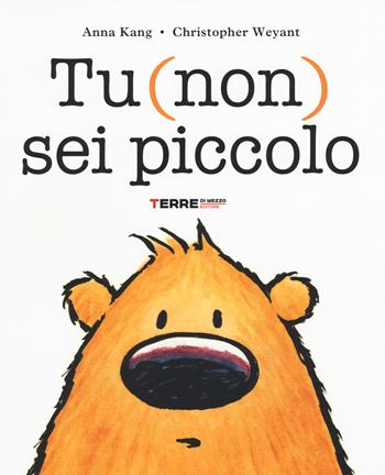 Tu (non) sei piccolo. Ediz. illustrata - Anna Kang, Christopher Weyant - Libro Terre di Mezzo 2015, Bambini | Libraccio.it