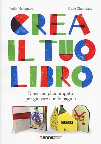 Crea il tuo libro. Dieci semplici progetti per giocare con le pagine - Junko Nakamura, Odile Chambaut - Libro Terre di Mezzo 2015, Stili di vita | Libraccio.it