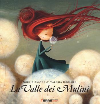 La valle dei mulini - Noelia Blanco, Valeria Docampo - Libro Terre di Mezzo 2015, Bambini | Libraccio.it