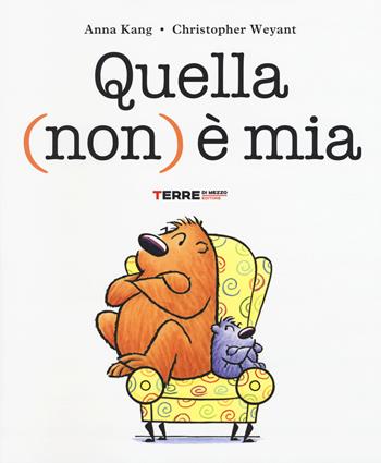 Quella (non) è mia. Ediz. illustrata - Anna Kang, Christopher Weyant - Libro Terre di Mezzo 2016 | Libraccio.it