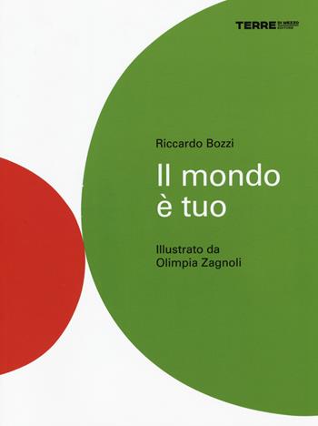 Il mondo è tuo. Ediz. illustrata - Riccardo Bozzi - Libro Terre di Mezzo 2016 | Libraccio.it