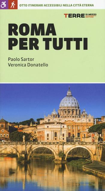 Roma per tutti. Otto itinerari accessibili nella città eterna - Paolo Sartor, Veronica Donatello - Libro Terre di Mezzo 2016, Guide. Percorsi | Libraccio.it