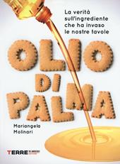 Olio di palma. La verità sull'ingrediente che ha invaso le nostre tavole