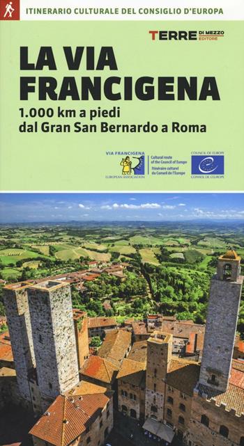 La via Francigena. 1.000 km a piedi dal Gran San Bernardo a Roma - Roberta Ferraris - Libro Terre di Mezzo 2016 | Libraccio.it