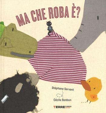 Ma che roba è? Ediz. illustrata - Stéphanie Servant, Cécile Bonbon - Libro Terre di Mezzo 2016, Acchiappastorie | Libraccio.it