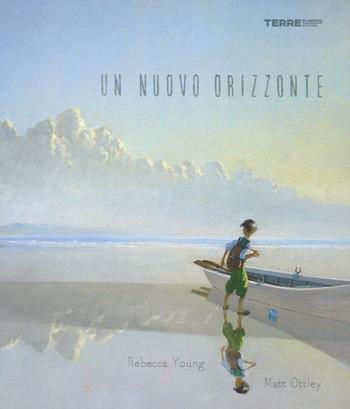 Un nuovo orizzonte - Rebecca Young, Matt Ottley - Libro Terre di Mezzo 2016, Acchiappastorie | Libraccio.it