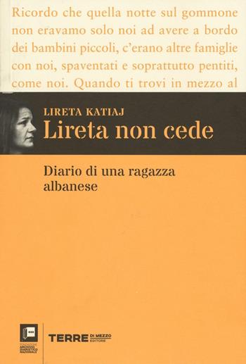 Lireta non cede. Diario di una ragazza albanese - Lireta Katiaj - Libro Terre di Mezzo 2016, I diari dell'Archivio di Pieve S. Stefano | Libraccio.it