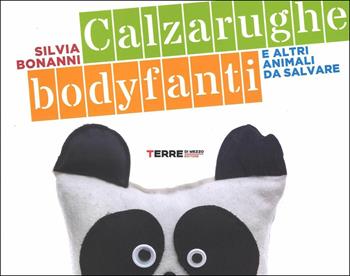 Calzarughe, bodyfanti e altri animali da salvare - Silvia Bonanni - Libro Terre di Mezzo 2016 | Libraccio.it