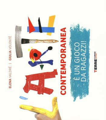 L' arte contemporanea è un gioco da ragazzi! - Elena Valdrè, Giulia Volontè - Libro Terre di Mezzo 2016, Acchiappastorie | Libraccio.it