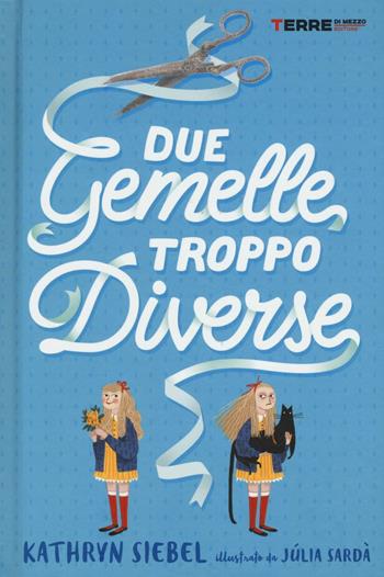 Due gemelle troppo diverse - Kathryn Siebel, Júlia Sardà - Libro Terre di Mezzo 2017, Acchiappastorie | Libraccio.it