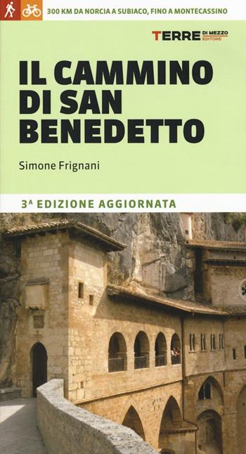 Il cammino di San Benedetto. 300 km da Norcia a Subiaco, fino a Montecassino - Simone Frignani - Libro Terre di Mezzo 2017 | Libraccio.it
