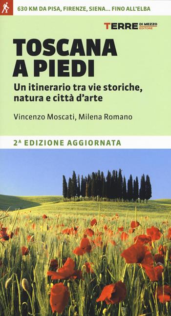 Toscana a piedi. Un itinerario tra vie storiche, natura e città d'arte - Vincenzo Moscati, Milena Romano - Libro Terre di Mezzo 2017, Guide. Percorsi | Libraccio.it