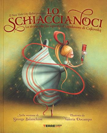 Lo Schiaccianoci. Ediz. a colori - George Balanchine - Libro Terre di Mezzo 2017, Acchiappastorie | Libraccio.it