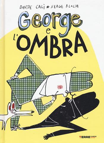 George e l'ombra - Davide Calì, Serge Bloch - Libro Terre di Mezzo 2017, Acchiappastorie | Libraccio.it