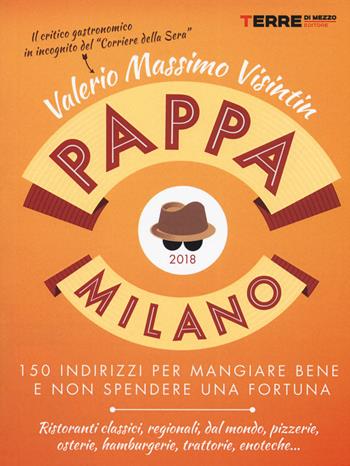 PappaMilano 2018. 150 indirizzi per mangiare bene e non spendere una fortuna - Valerio Massimo Visintin - Libro Terre di Mezzo 2017 | Libraccio.it