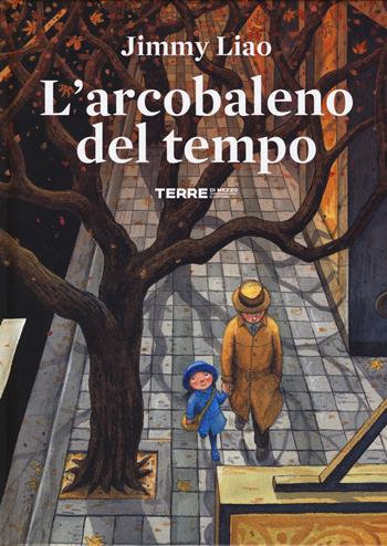 L'arcobaleno del tempo. Ediz. a colori - Jimmy Liao - Libro Terre di Mezzo 2018, Acchiappastorie | Libraccio.it