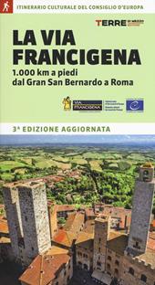 La via Francigena. 1.000 km a piedi dal Gran San Bernardo a Roma