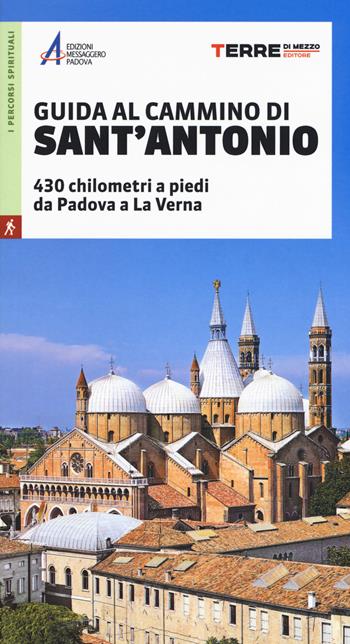 Guida al cammino di Sant'Antonio. 430 chilometri a piedi da Padova a La Verna  - Libro Terre di Mezzo 2018, I percorsi spirituali | Libraccio.it