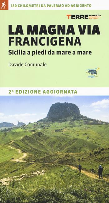 La Magna via Francigena. Sicilia a piedi da mare a mare - Davide Comunale - Libro Terre di Mezzo 2019, I percorsi spirituali | Libraccio.it