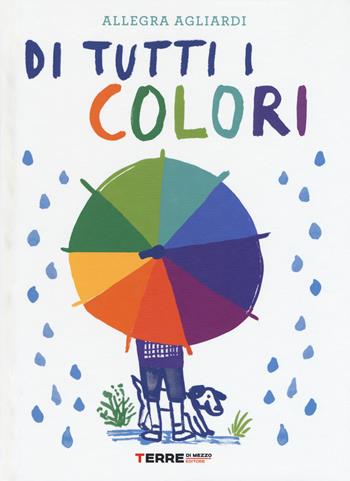 Di tutti i colori. Ediz. a colori - Allegra Agliardi - Libro Terre di Mezzo 2018, Acchiappastorie | Libraccio.it