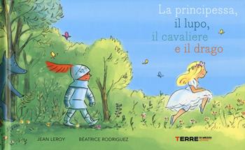 La principessa, il lupo, il cavaliere e il drago. Ediz. a colori - Jean Leroy - Libro Terre di Mezzo 2018, Acchiappastorie | Libraccio.it