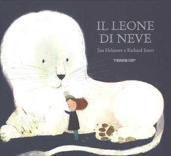 Il leone di neve. Ediz. a colori - Jim Helmore, Richard Jones - Libro Terre di Mezzo 2018, Acchiappastorie | Libraccio.it