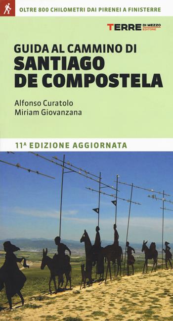 Guida al cammino di Santiago. Oltre 900 chilometri dai Pirenei a Finisterre - Alfonso Curatolo, Miriam Giovanzana - Libro Terre di Mezzo 2018, I percorsi spirituali | Libraccio.it
