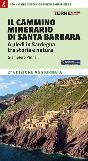 Il cammino minerario di Santa Barbara. A piedi in Sardegna tra storia e natura - Giampiero Pinna - Libro Terre di Mezzo 2020, Percorsi | Libraccio.it